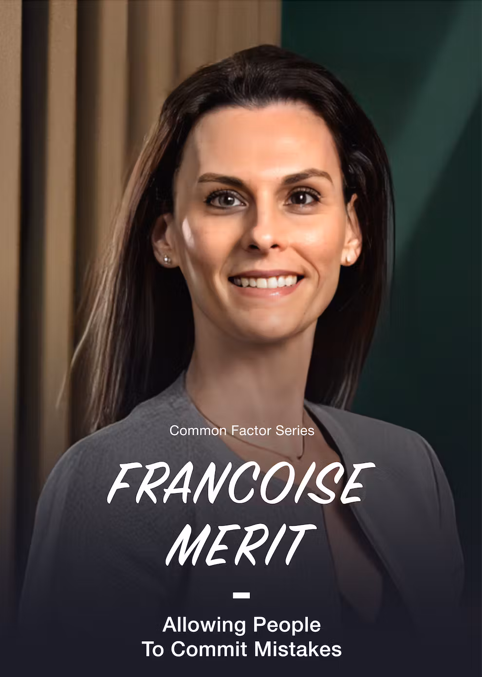 Common Factor Series — FRANCOISE MERIT — Allowing People To Commit Mistakes