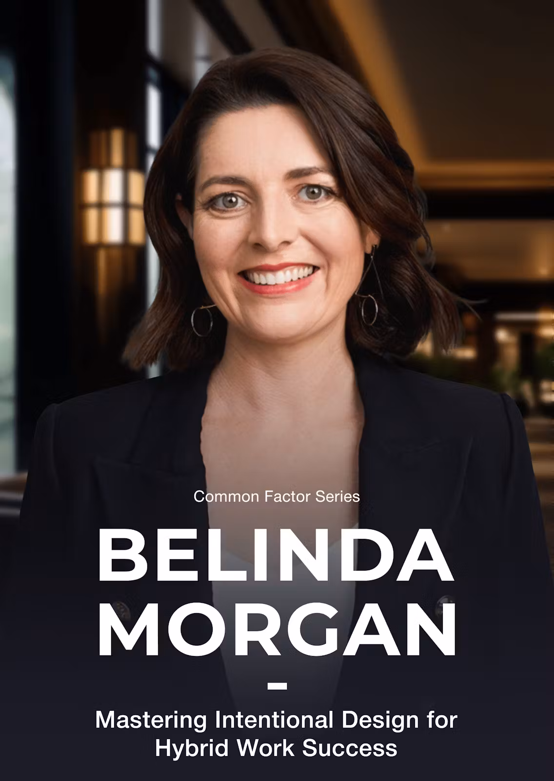 Common Factor Series — BELINDA MORGAN — Mastering Intentional Design for Hybrid Work Success